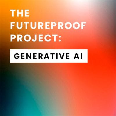 The Futureproof Project: Generative AI
