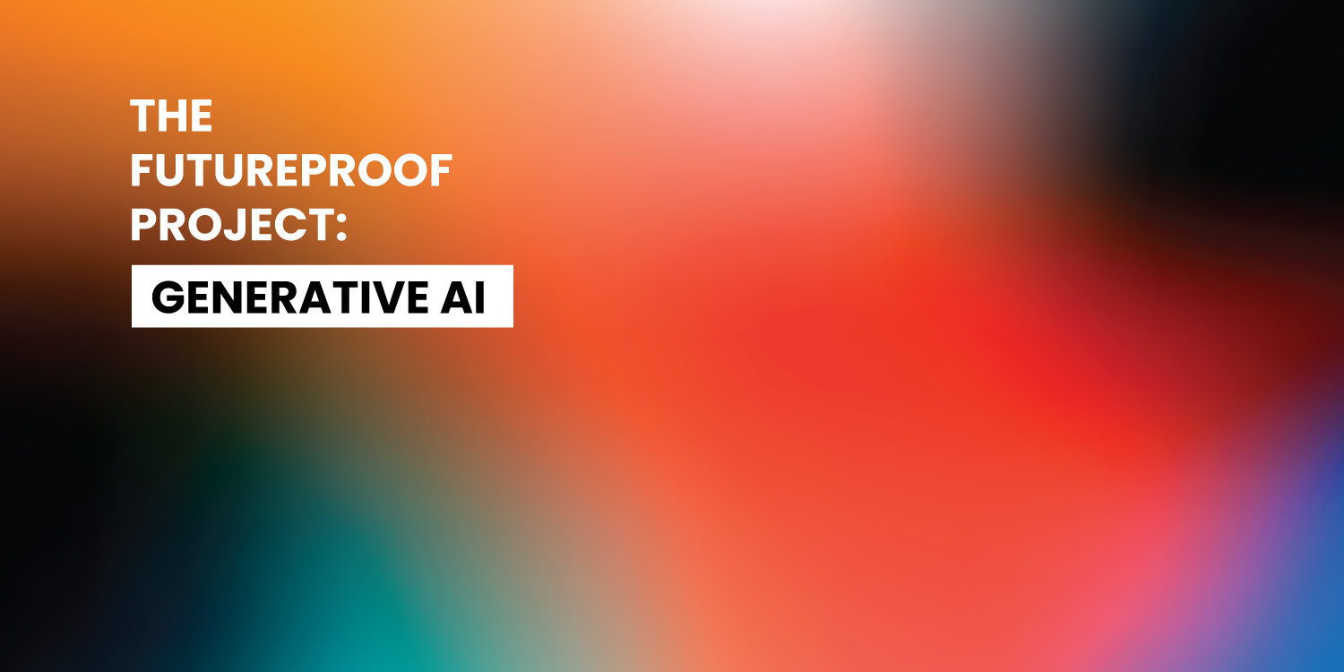 The Futureproof Project: Generative AI